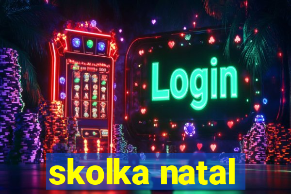 skolka natal